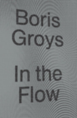 In the Flow by Groys, Boris
