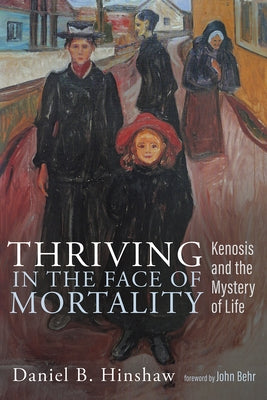 Thriving in the Face of Mortality by Hinshaw, Daniel B.