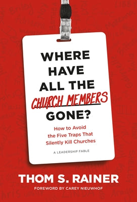 Where Have All the Church Members Gone?: How to Avoid the Five Traps That Silently Kill Churches by Rainer, Thom S.