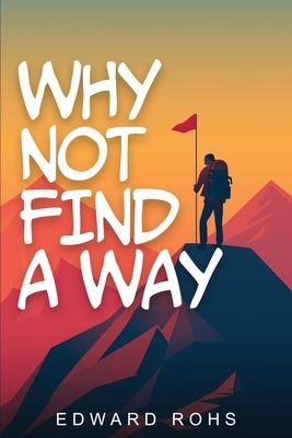 Why Not, Finding A Way by A. Rohs, Edward