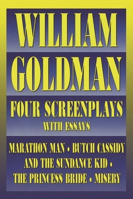 William Goldman: Four Screenplays with Essays by Goldman, William