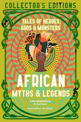 African Myths & Legends: Tales of Heroes, Gods & Monsters by Owonibi, Sola