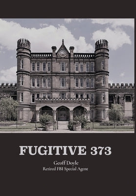 Fugitive 373 by Doyle Retired Fbi Special Agent, Geoff