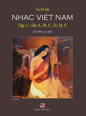 Tuy&#7875;n T&#7853;p Nh&#7841;c Vi&#7879;t Nam (T&#7853;p 1) (A, B, C, D, &#272;, E) (Hard Cover) by Le, Han