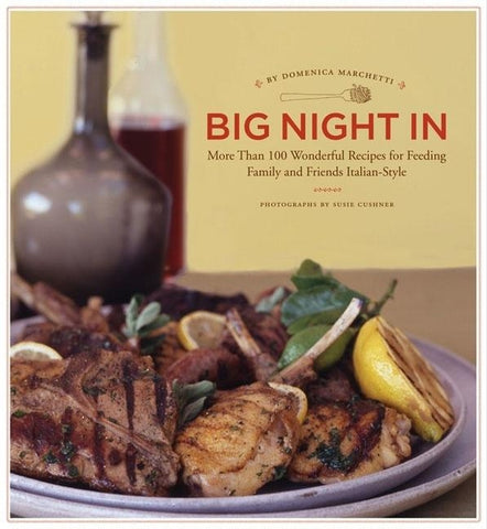 Big Night in: More Than 100 Wonderful Recipes for Feeding Family and Friends Italian Style by Marchetti, Domenica