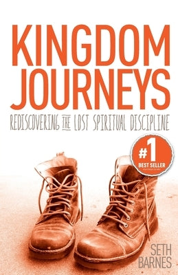 Kingdom Journeys: Rediscovering the Lost Spiritual Discipline by Barnes, Seth