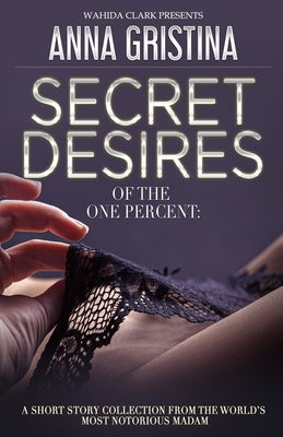 Secret Desires of the One Percent by Gristina, Anna