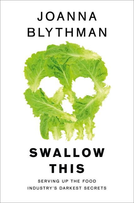 Swallow This: Serving Up the Food Industry's Darkest Secrets by Blythman, Joanna