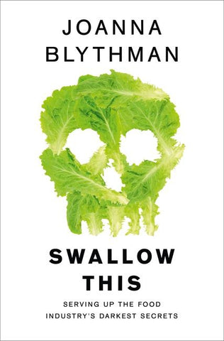 Swallow This: Serving Up the Food Industry's Darkest Secrets by Blythman, Joanna