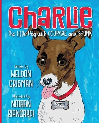 Charlie, the Little Dog with Courage and Spunk by Crisman, Weldon