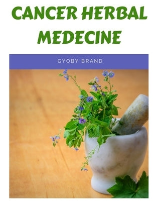 Cancer herbal medicine: The 20 herbs that can kill the cancer cells by Brand, Gyoby