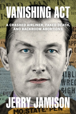 Vanishing ACT: A Crashed Airliner, Faked Death, and Backroom Abortions by Jamison, Jerry