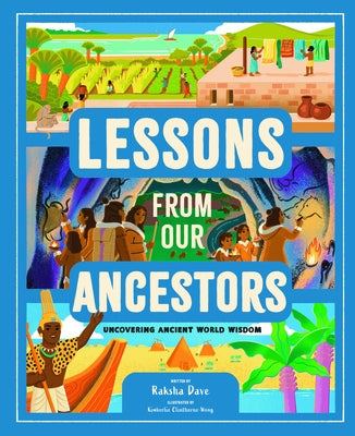 Lessons from Our Ancestors: Uncovering Ancient World Wisdom by Dave, Raksha