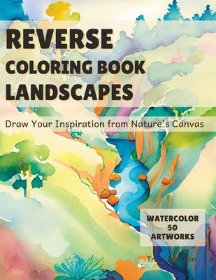 Reverse Coloring Book Landscapes: Draw Your Inspiration from Nature's Canvas by Drawson, Tracy