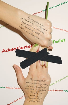 Twist: Tales of a Queer Girlhood by Bertei, Adele