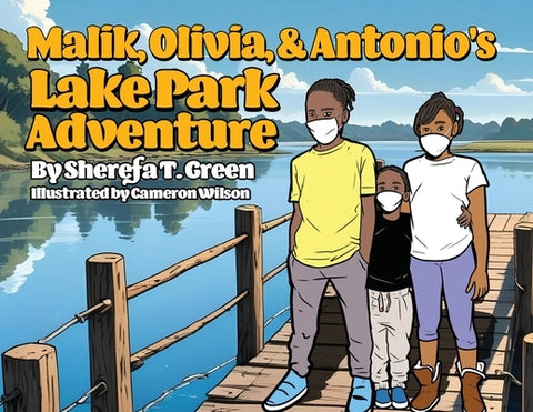 Malik, Olivia, & Antonio's Lake Park Adventure by Green, Sherefa T.