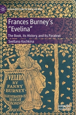 Frances Burney's "Evelina": The Book, Its History, and Its Paratext by Kochkina, Svetlana
