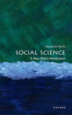 Social Science: A Very Short Introduction by Betts, Alexander