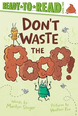 Don't Waste the Poop!: Ready-To-Read Level 2 by Singer, Marilyn