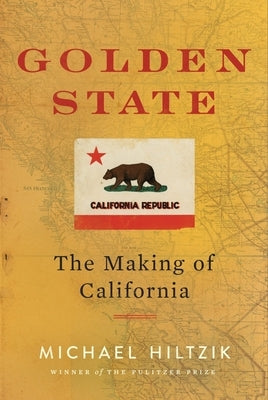 Golden State: The Making of California by Hiltzik, Michael