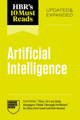Hbr's 10 Must Reads on Artificial Intelligence, Updated and Expanded (Featuring How AI Can Help Managers Think Through Problems by Elisa Farri and Gab by Review, Harvard Business