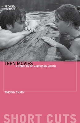 Teen Movies: A Century of American Youth by Shary, Timothy