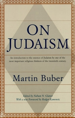 On Judaism: An Introduction to the Essence of Judaism by One of the Most Important Religious Thinkers of the Twentieth Century by Buber, Martin