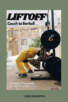 Liftoff: Couch to Barbell by Johnston, Casey