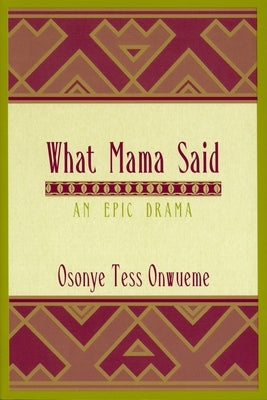 What Mama Said: An Epic Drama by Onwueme, Osonye Tess