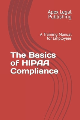 The Basics of HIPAA Compliance: A Training Manual for Employees by Bandy, G. Edward
