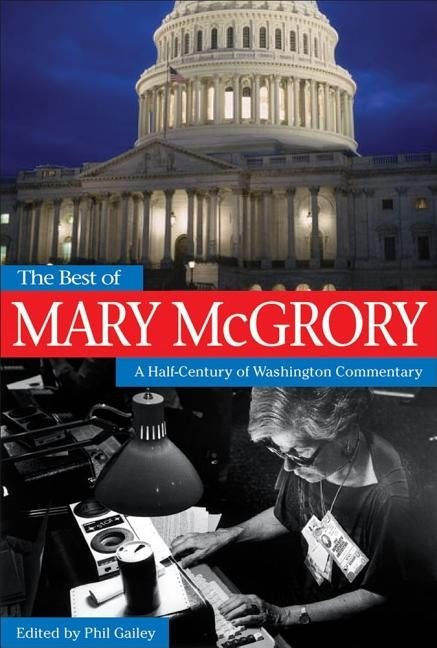 The Best of Mary McGrory: A Half-Century of Washington Commentary by McGrory, Mary