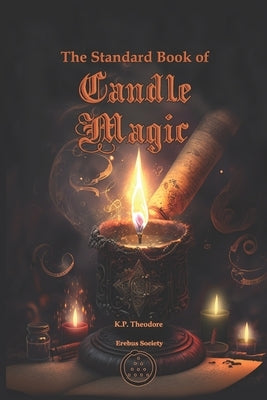 The Standard Book of Candle Magic by Theodore, K. P.