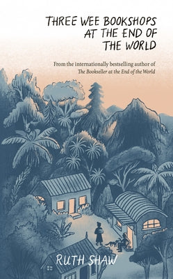 Three Wee Bookshops at the End of the World by Shaw, Ruth