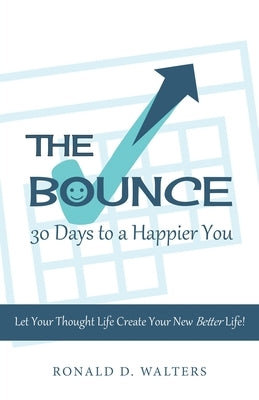 The Bounce 30 Days to a Happier You: Let your thought life create your new better life! by Walters, Ronald D.