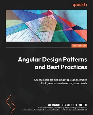 Angular Design Patterns and Best Practices: Create scalable and adaptable applications that grow to meet evolving user needs by Neto, Alvaro Camillo