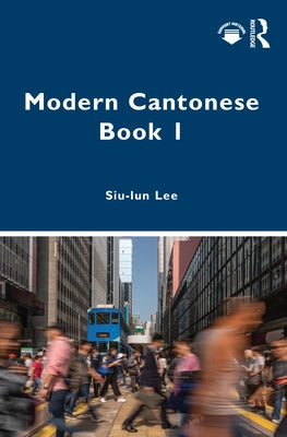 Modern Cantonese Book 1: A textbook for global learners by Lee, Siu-Lun