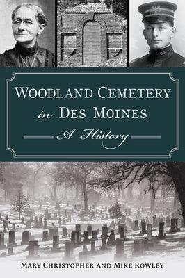 Woodland Cemetery in Des Moines: A History by Mary Christopher