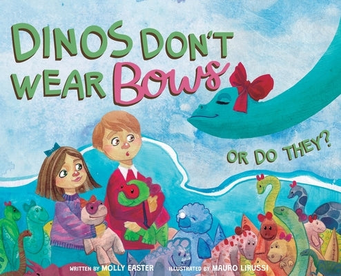 Dinos Don't Wear Bows: Or Do They? by Easter, Molly