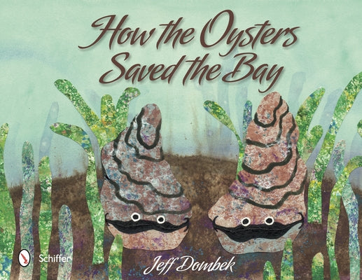 How the Oysters Saved the Bay by Dombek, Jeff