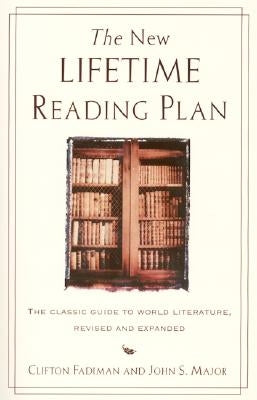 The New Lifetime Reading Plan: The Classical Guide to World Literature, Revised and Expanded by Fadiman, Clifton