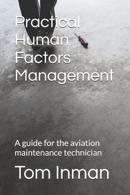 Practical Human Factors Management: A guide for the aviation maintenance technician by Inman, Tom