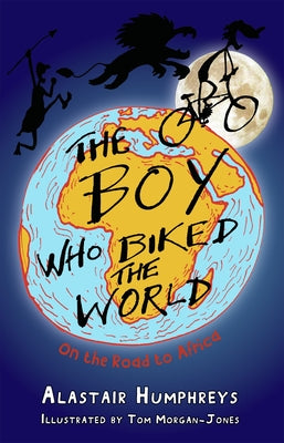 The Boy Who Biked the World Part 1: On the Road to Africa: Part One: On the Road to Africa by Humphreys Alastair