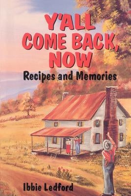 Y'All Come Back, Now: Recipes and Memories by Ledford, Ibbie