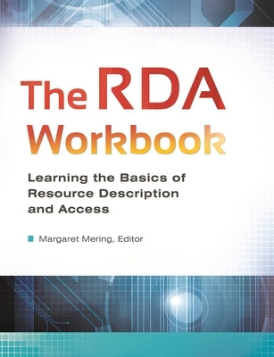 The RDA Workbook: Learning the Basics of Resource Description and Access by Mering, Margaret