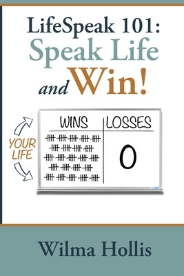 LifeSpeak 101: Speak Life and Win! by Hollis, Wilma
