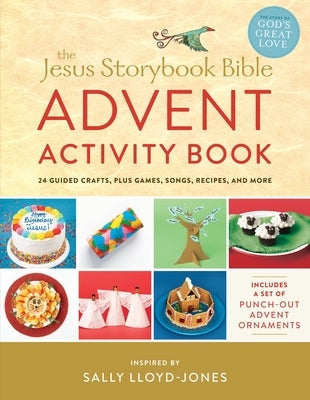 The Jesus Storybook Bible Advent Activity Book: 24 Guided Crafts, Plus Games, Songs, Recipes, and More by Lloyd-Jones, Sally