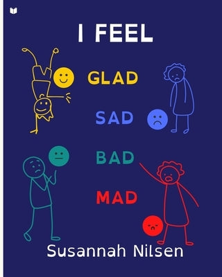 I Feel Glad, Sad, Bad, Mad by Nilsen, Susannah