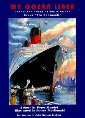 My Ocean Liner: Across the North Atlantic on the Great Ship Normandie by Mandel, Peter