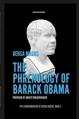 The Phrenology Of Barack Obama: Obama's Head Scar, Brain Surgery, Mind Control, and the Demon Horn of Moloch by Magos, Bensa