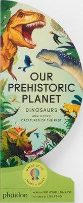 Our Prehistoric Planet: Dinosaurs and Other Creatures of the Past by Lowell Gallion, Sue